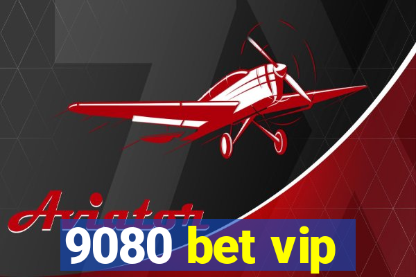 9080 bet vip